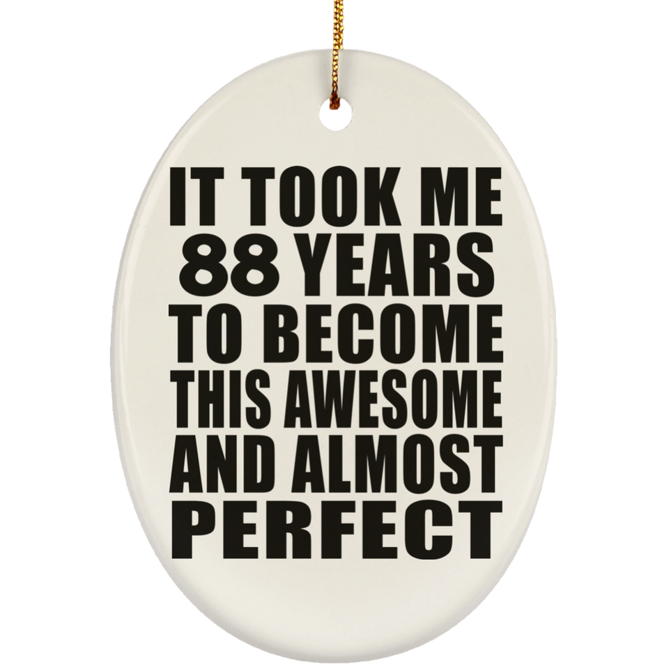88th Birthday Took 88 Years To Become Awesome & Perfect - Oval Ornament