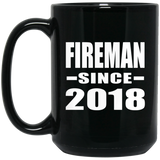 Fireman Since 2018 - 15 Oz Coffee Mug Black