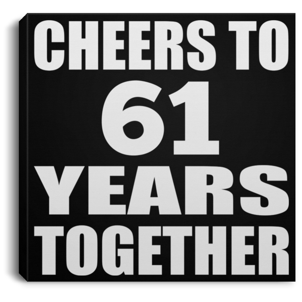 61st Anniversary Cheers To 61 Years Together - Canvas Square