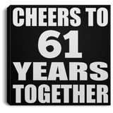 61st Anniversary Cheers To 61 Years Together - Canvas Square