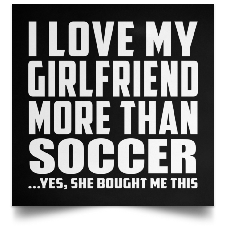 I Love My Girlfriend More Than Soccer - Poster Square