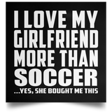 I Love My Girlfriend More Than Soccer - Poster Square