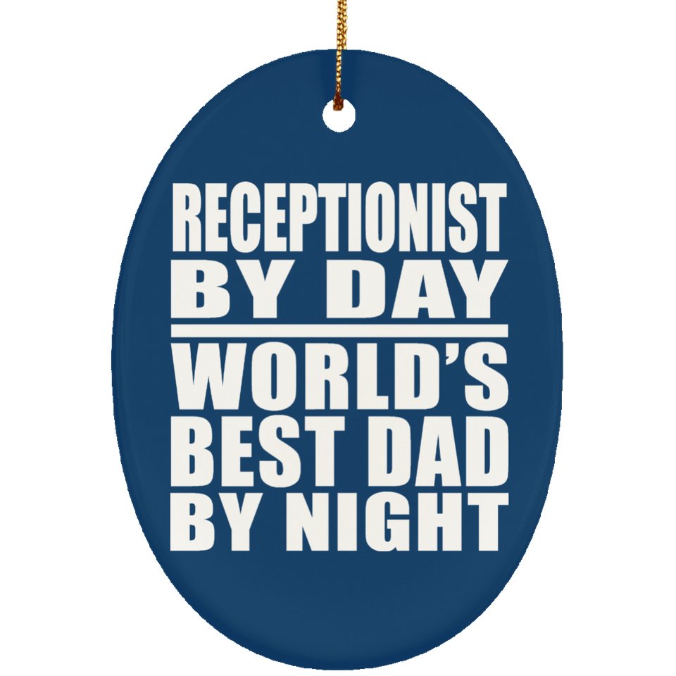 Receptionist By Day World's Best Dad By Night - Oval Ornament
