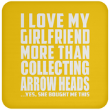 I Love My Girlfriend More Than Collecting Arrow Heads - Drink Coaster