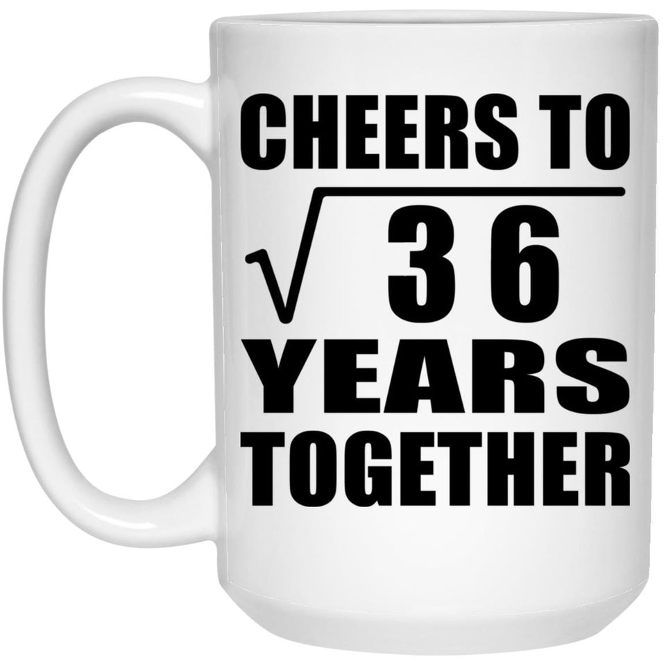 6th Anniversary Cheers To Square Root of 36 Years Together - 15oz Coffee Mug