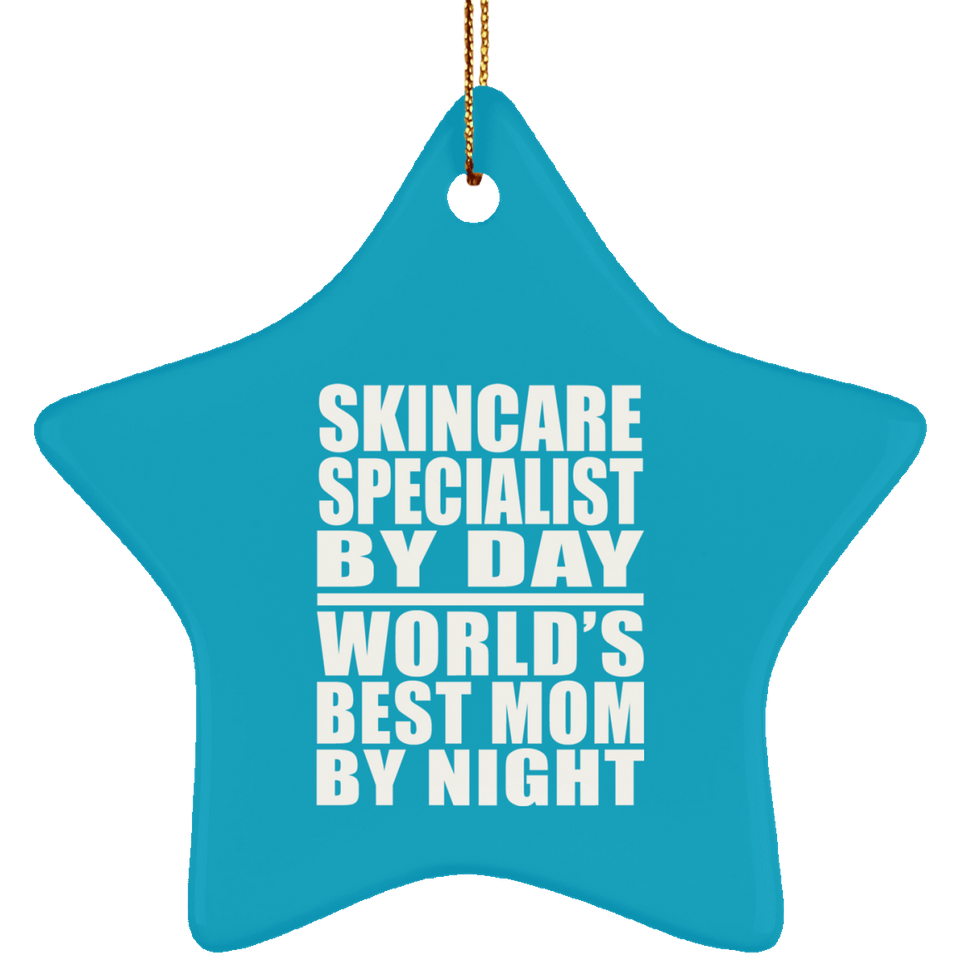 Skincare Specialist By Day World's Best Mom By Night - Star Ornament