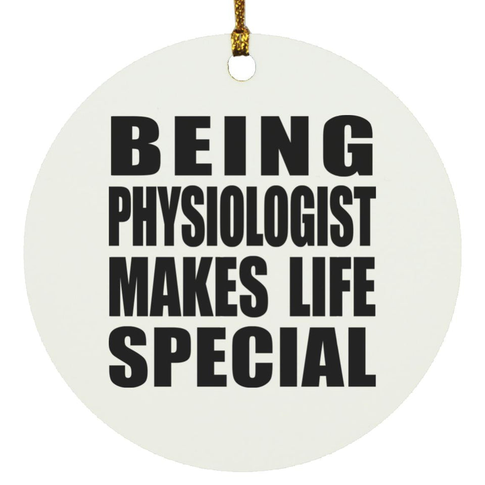 Being Physiologist Makes Life Special - Circle Ornament