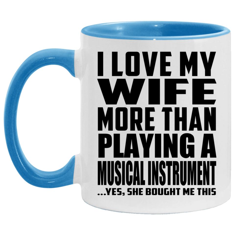 I Love My Wife More Than Playing A Musical Instrument - 11oz Accent Mug Blue