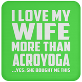 I Love My Wife More Than Acroyoga - Drink Coaster