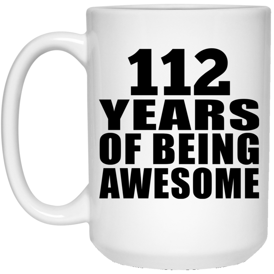 112th Birthday 112 Years Of Being Awesome - 15oz Coffee Mug