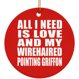 All I Need Is Love And My Wirehaired Pointing Griffon - Circle Ornament