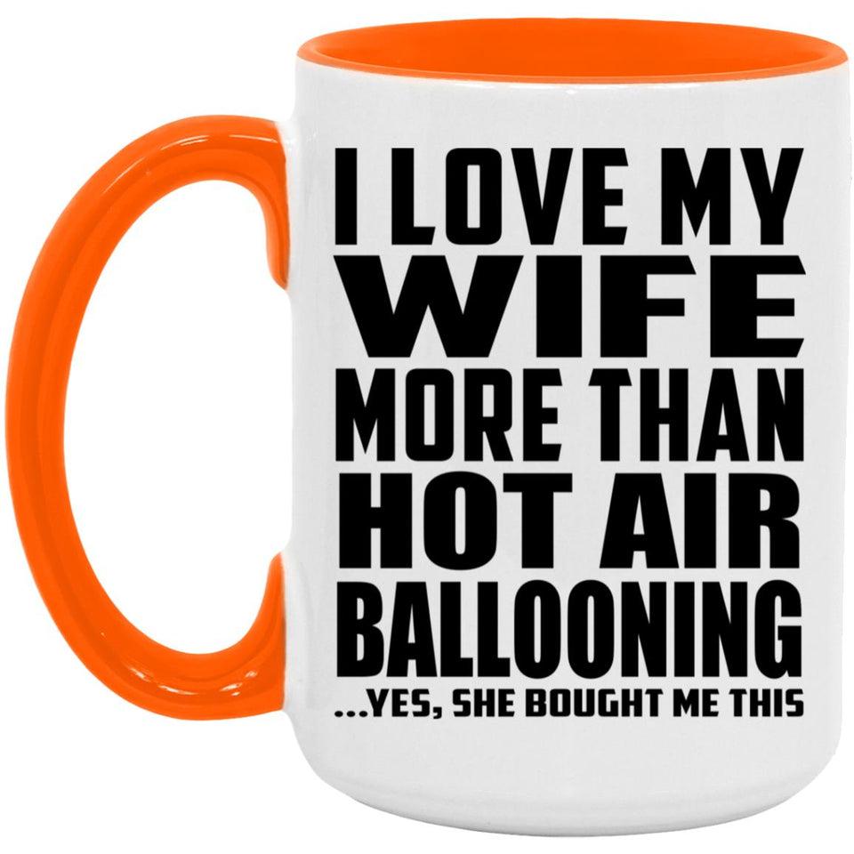 I Love My Wife More Than Hot Air Ballooning - 15oz Accent Mug Orange