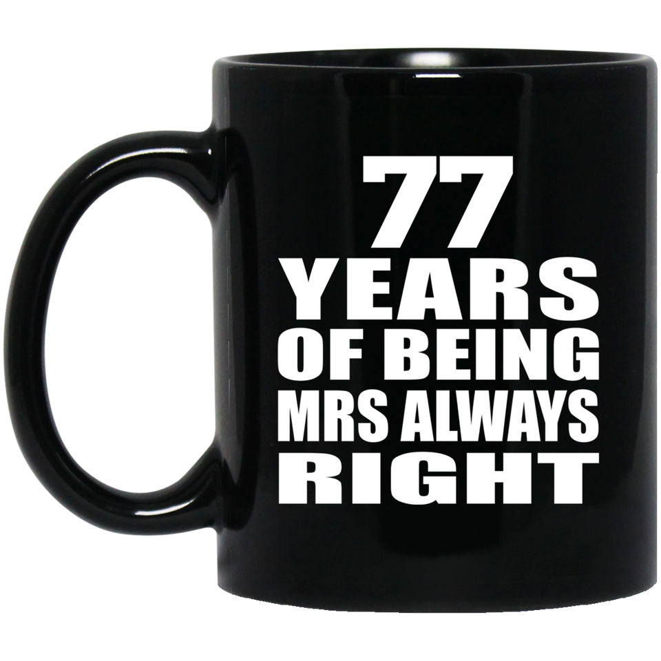 77th Anniversary 77 Years of Being Mrs Always Right - 11oz Coffee Mug Black