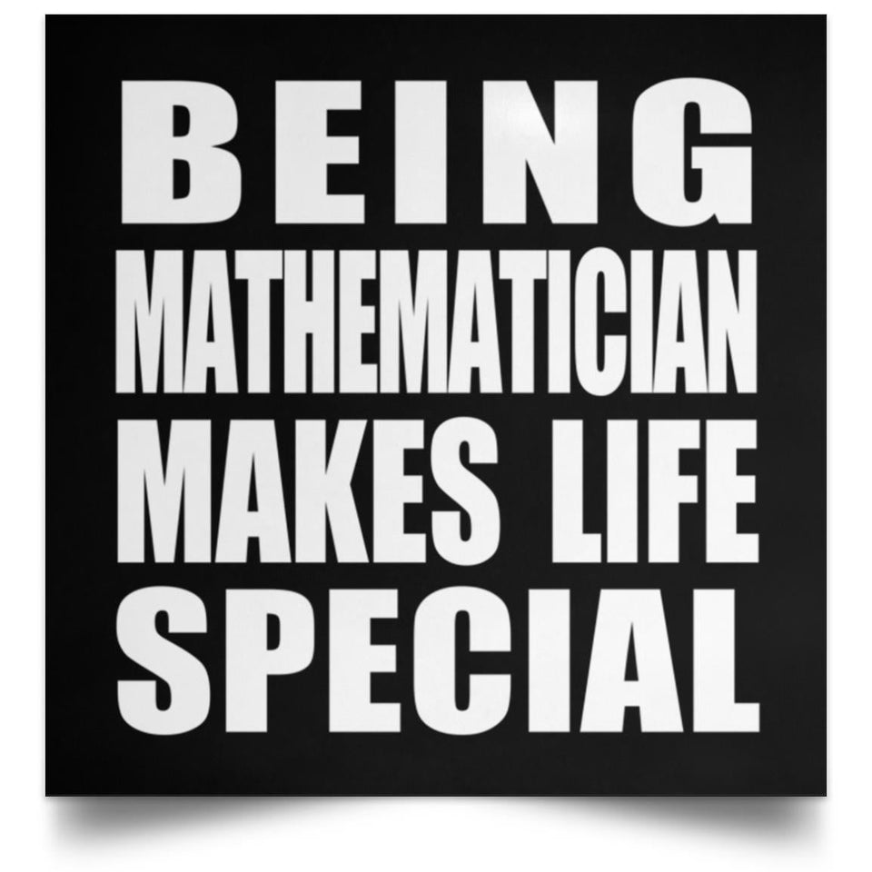 Being Mathematician Makes Life Special - Poster Square