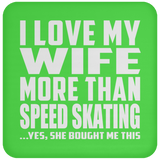 I Love My Wife More Than Speed Skating - Drink Coaster