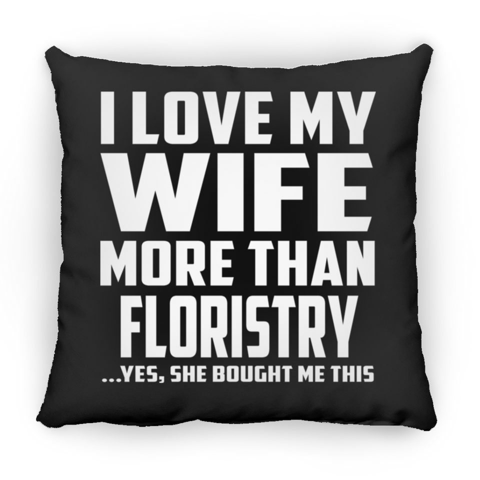 I Love My Wife More Than Floristry - Throw Pillow Black