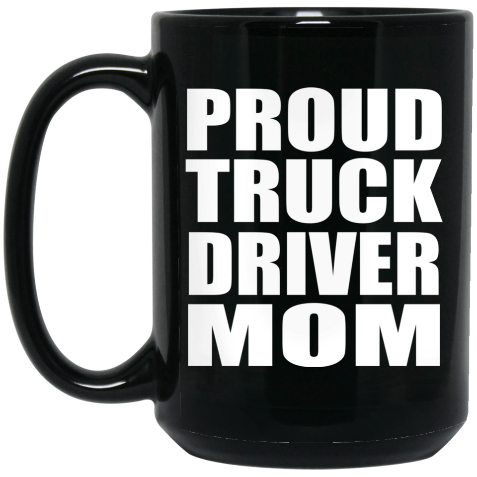 Proud Truck Driver Mom - 15oz Coffee Mug Black