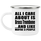 All I Care About Is Brass Trombone - 12oz Camping Mug