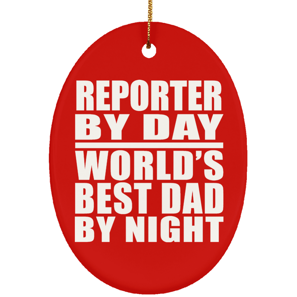 Reporter By Day World's Best Dad By Night - Oval Ornament