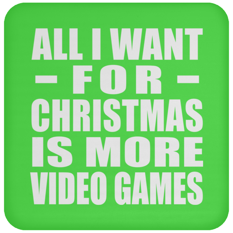 All I Want For Christmas Is More Video Games - Coaster