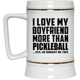 I Love My Boyfriend More Than Pickleball - Beer Stein