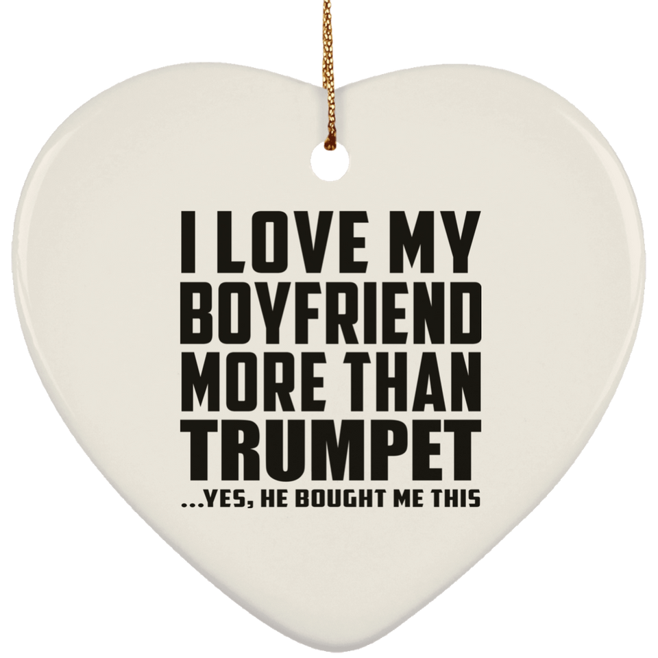 I Love My Boyfriend More Than Trumpet - Heart Ornament