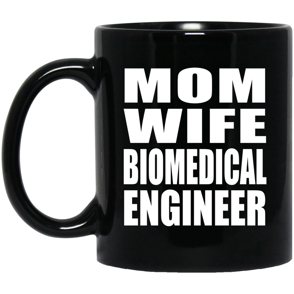 Mom Wife Biomedical Engineer - 11oz Coffee Mug Black