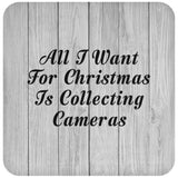 All I Want For Christmas Is Collecting Cameras - Drink Coaster F