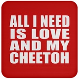 All I Need Is Love And My Cheetoh - Drink Coaster