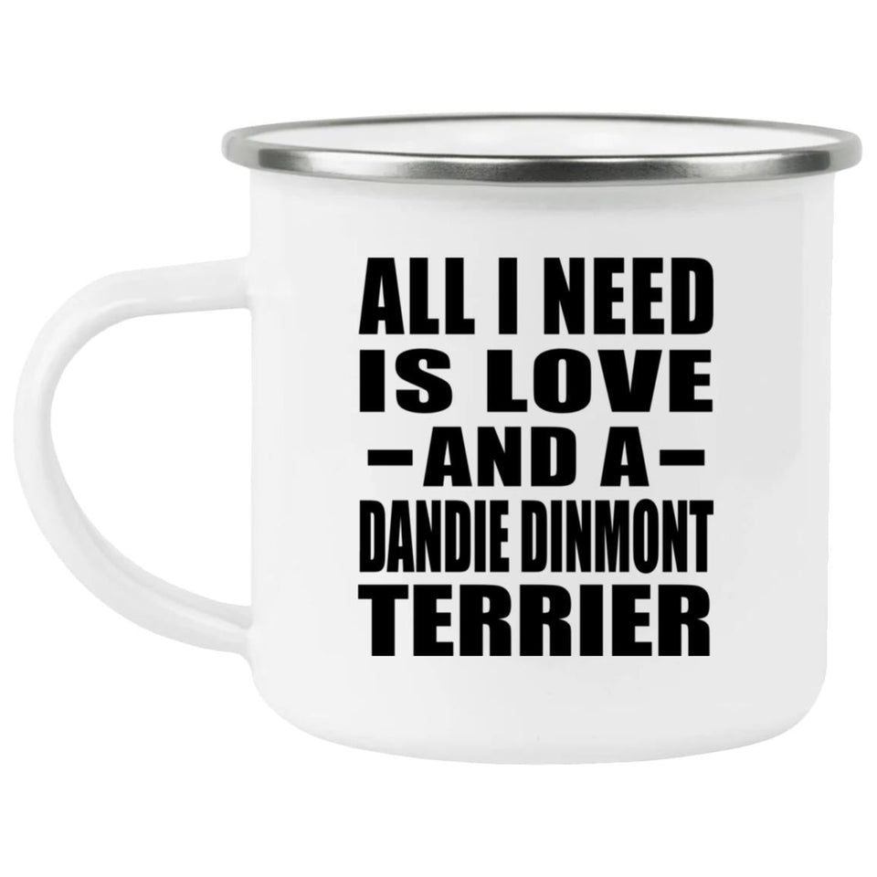 All I Need Is Love And A Dandie Dinmont Terrier - 12oz Camping Mug