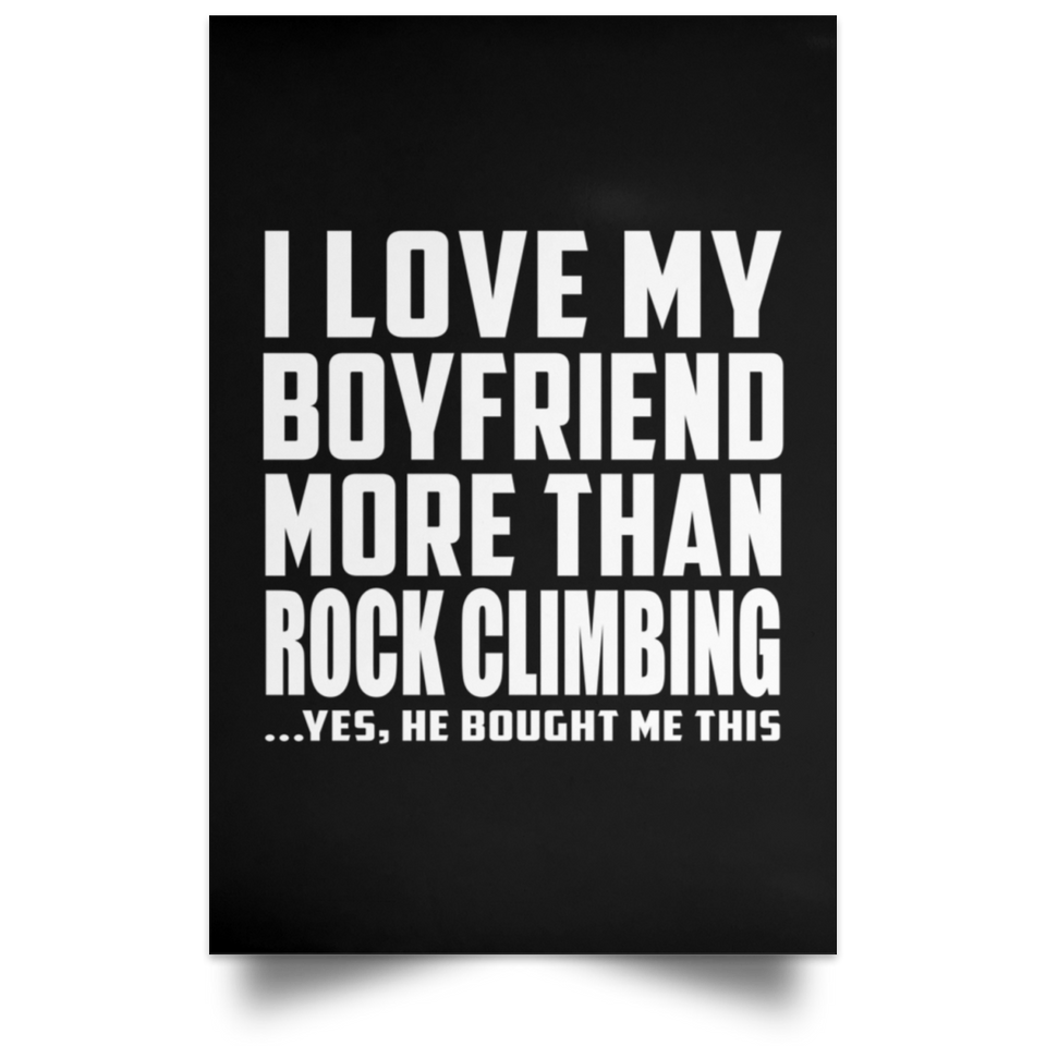 I Love My Boyfriend More Than Rock Climbing - Poster Portrait