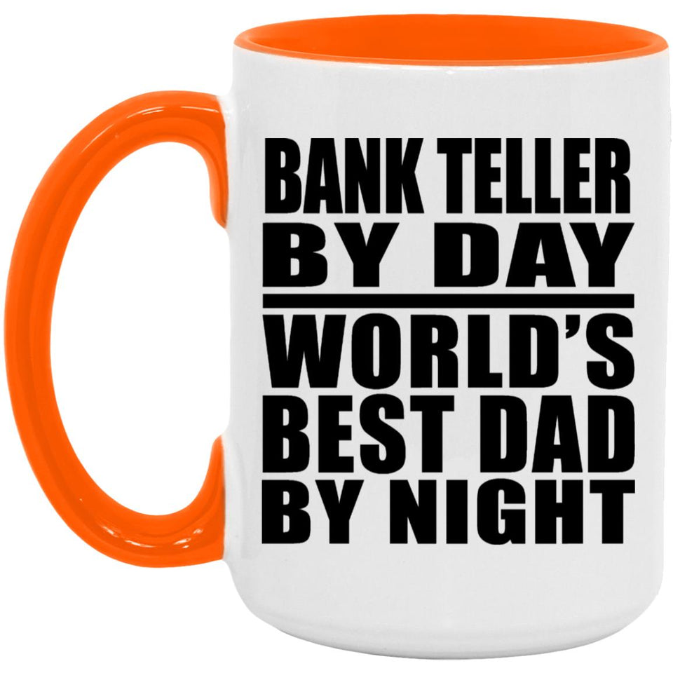 Bank Teller By Day World's Best Dad By Night - 15oz Accent Mug Orange