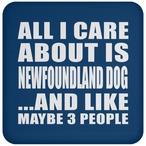 All I Care About Is Newfoundland Dog - Drink Coaster