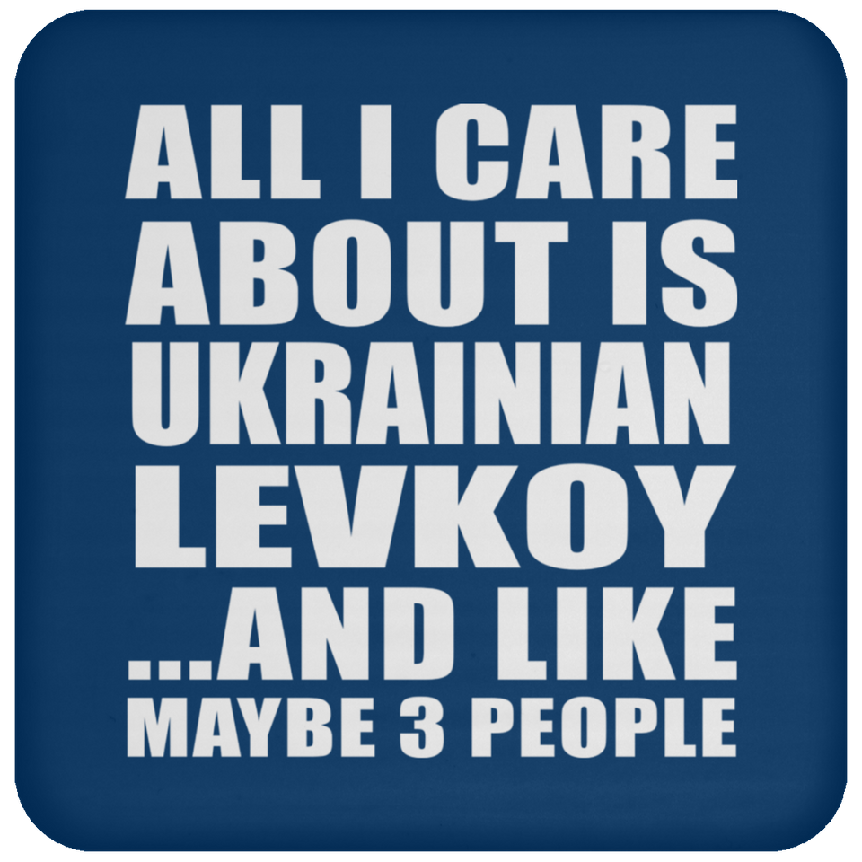 All I Care About Is Ukrainian Levkoy - Drink Coaster