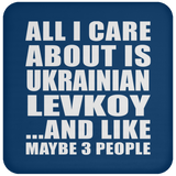All I Care About Is Ukrainian Levkoy - Drink Coaster