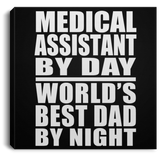 Medical Assistant By Day World's Best Dad By Night - Canvas Square