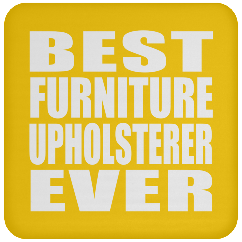 Best Furniture Upholsterer Ever - Drink Coaster