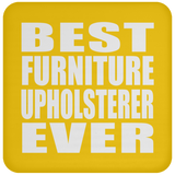 Best Furniture Upholsterer Ever - Drink Coaster