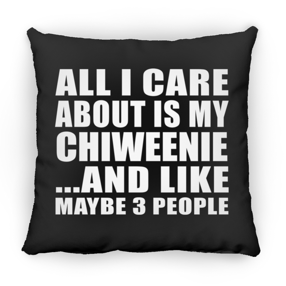 All I Care About Is My Chiweenie - Throw Pillow Black