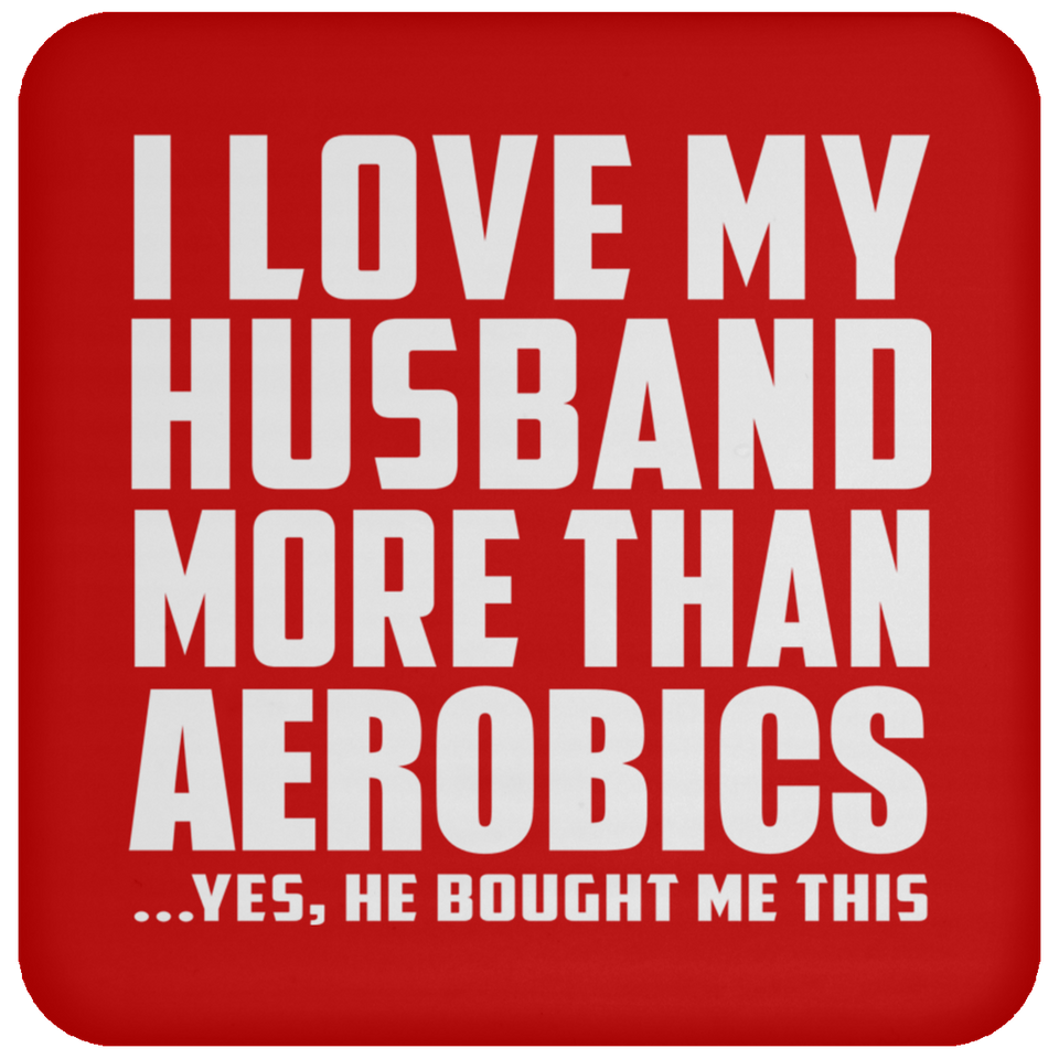 I Love My Husband More Than Aerobics - Coaster