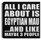 All I Care About Is Egyptian Mau - Canvas Square