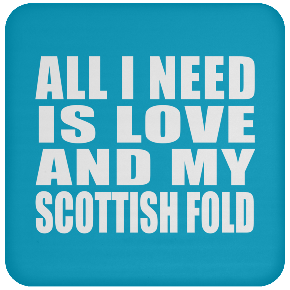 All I Need Is Love And My Scottish Fold - Drink Coaster