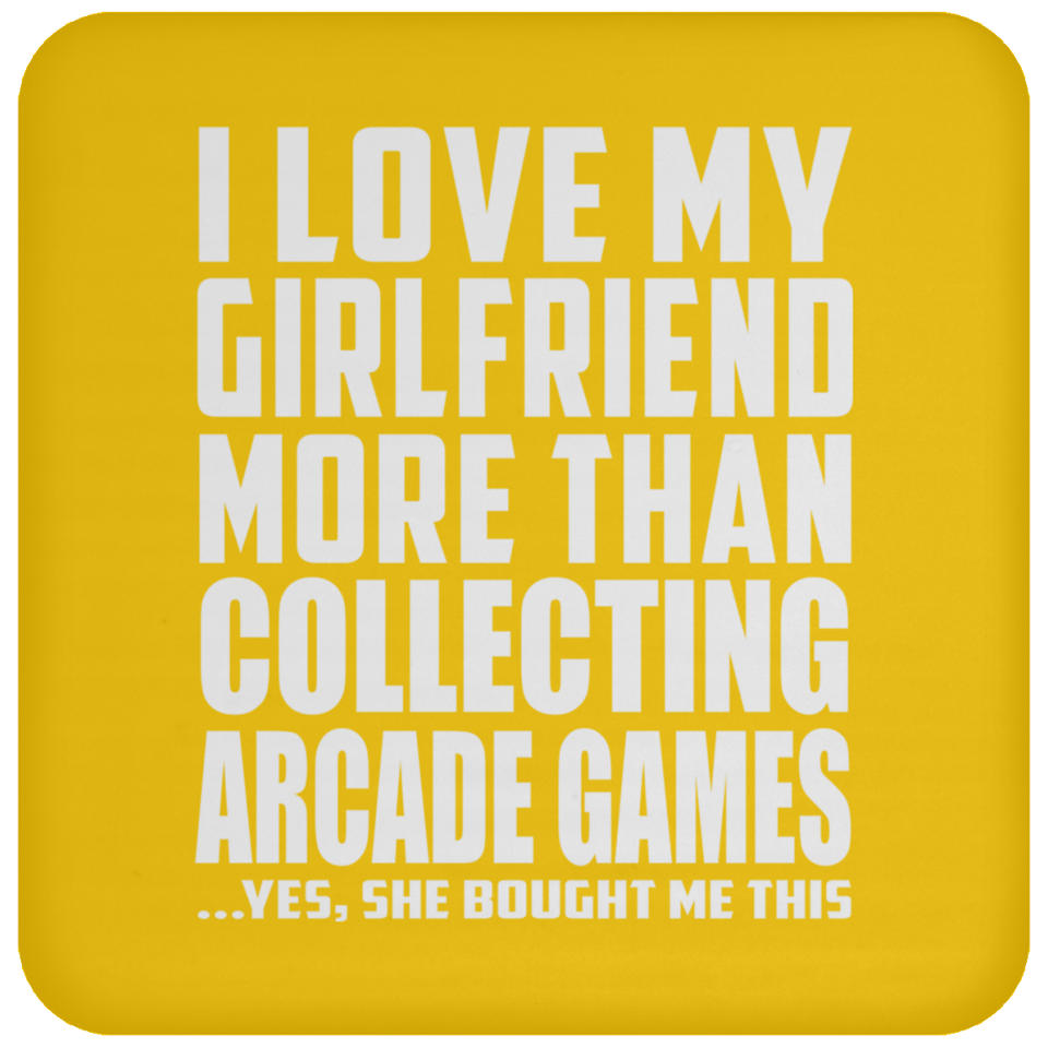 I Love My Girlfriend More Than Collecting Arcade Games - Drink Coaster