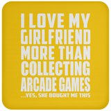 I Love My Girlfriend More Than Collecting Arcade Games - Drink Coaster
