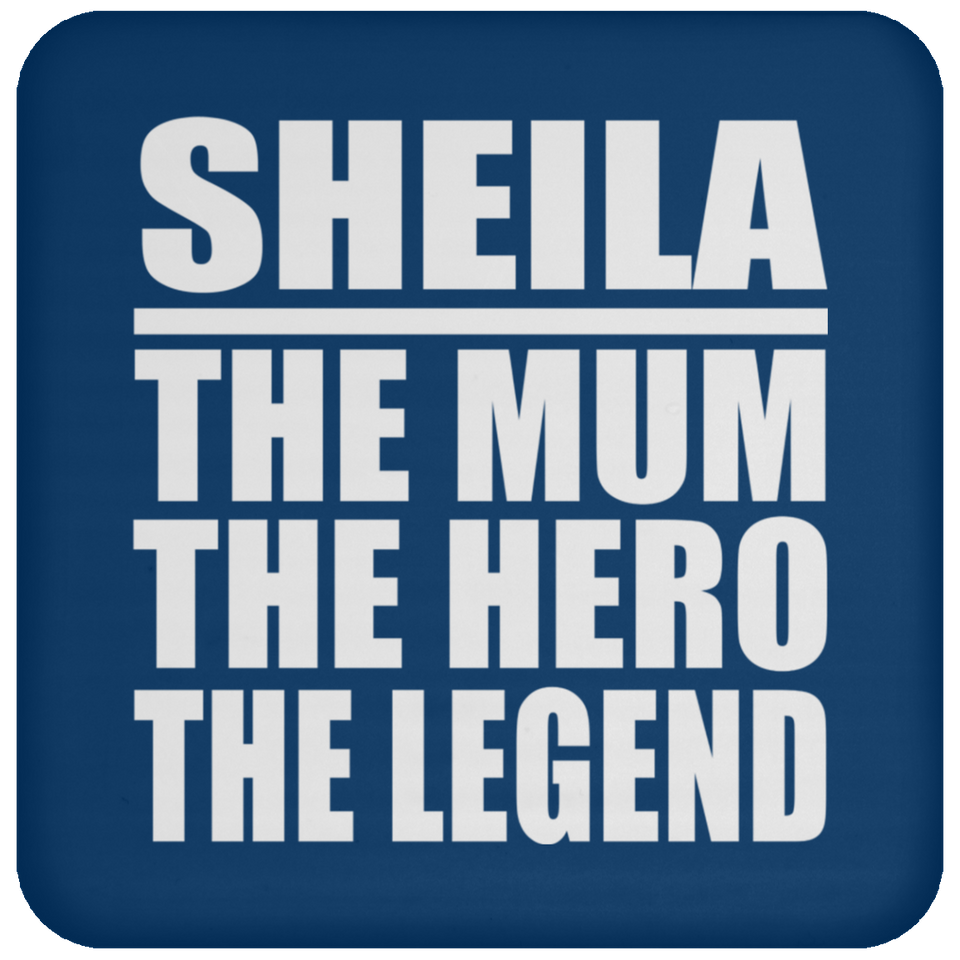 Sheila The Mum The Hero The Legend - Drink Coaster