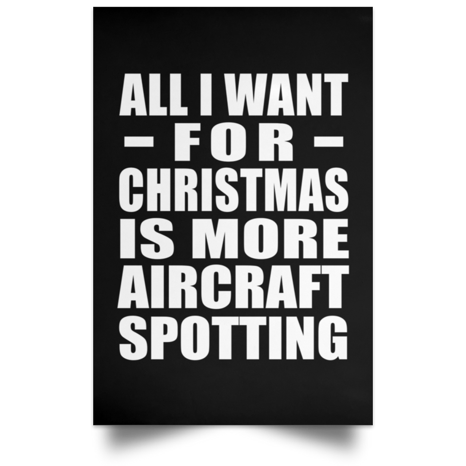 All I Want For Christmas Is More Aircraft Spotting - Poster Portrait