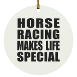 Horse Racing Makes Life Special - Circle Ornament