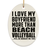 I Love My Boyfriend More Than Beach Volleyball - Oval Ornament