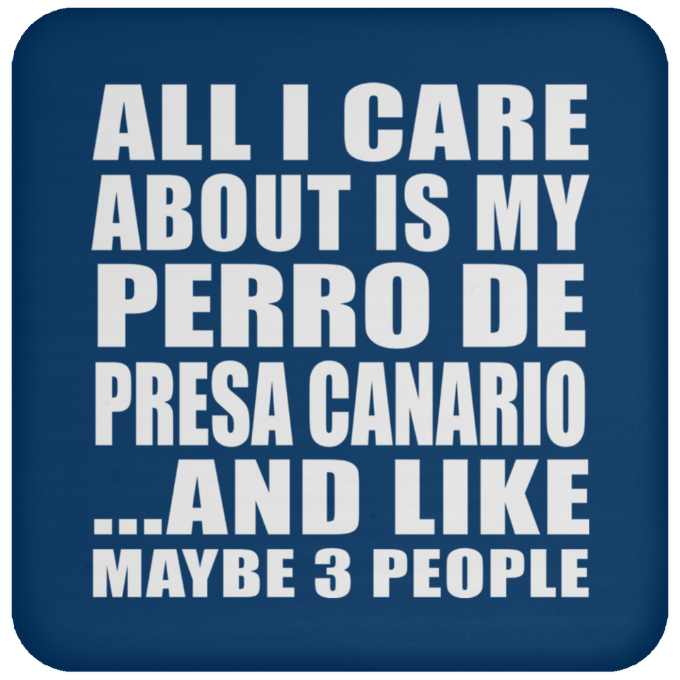 All I Care About Is My Perro De Presa Canario - Drink Coaster