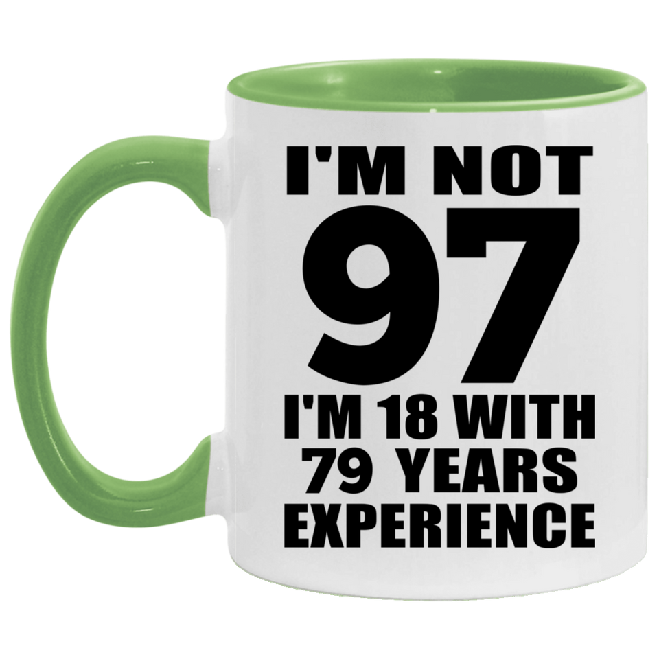 97th Birthday I'm Not 97 I'm 18 With 79 Years Experience - 11oz Accent Mug Green